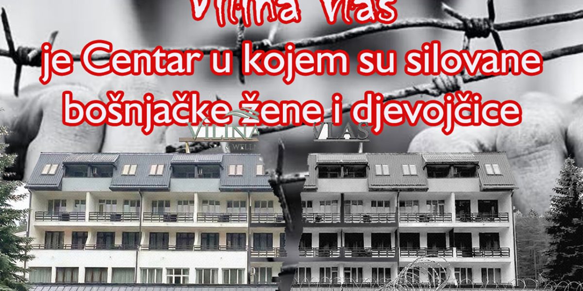 Rehabilitacioni centar "Vilina vlas" mjesto je teških ratnih zločina silovanja bošnjačkih žena i djeovojčica